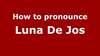 How to pronounce Luna De Jos