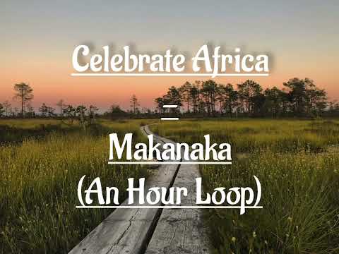 Celebrate Africa - Makanaka (1 Hour Loop)