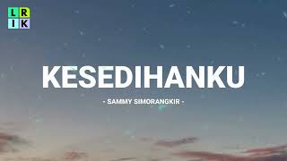 Download lagu Sammy Simorangkir - Kesedihanku / Lirik Lagu Mix mp3