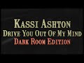 Kassi Ashton - Drive You Out Of My Mind (Dark Room Edition) (Lyric Video)
