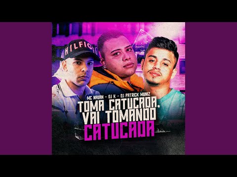 Toma Catucada, Vai Tomando Catucada