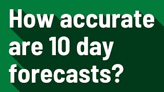 How accurate are 10 day forecasts