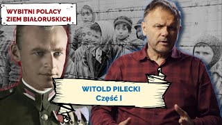WITOLD PILECKI. Cz I. Wybitni Polacy Ziem Białoruskich #24