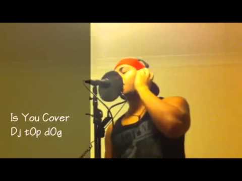 Dj tOp dOg - Is You Cover