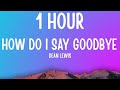 Dean Lewis How Do I Say Goodbye 1 HOUR Lyrics