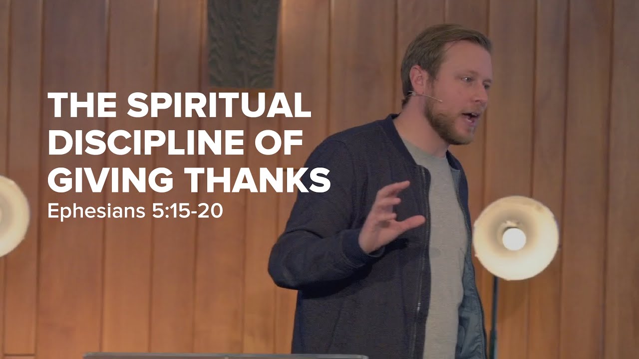 The Spiritual Discipline of Giving Thanks | Ephesians 5:15-20
