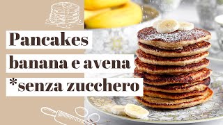 PANCAKES banana e avena | Senza zucchero!