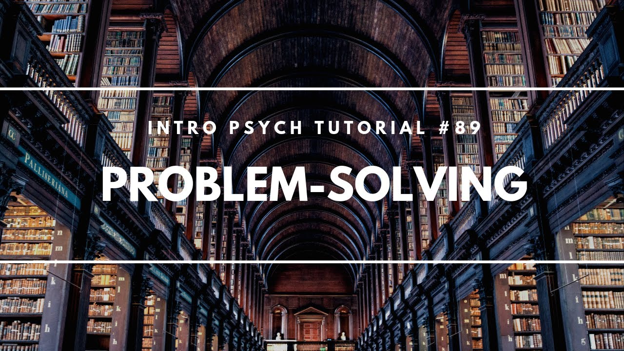 Problem Solving (Intro Psych Tutorial #89)
