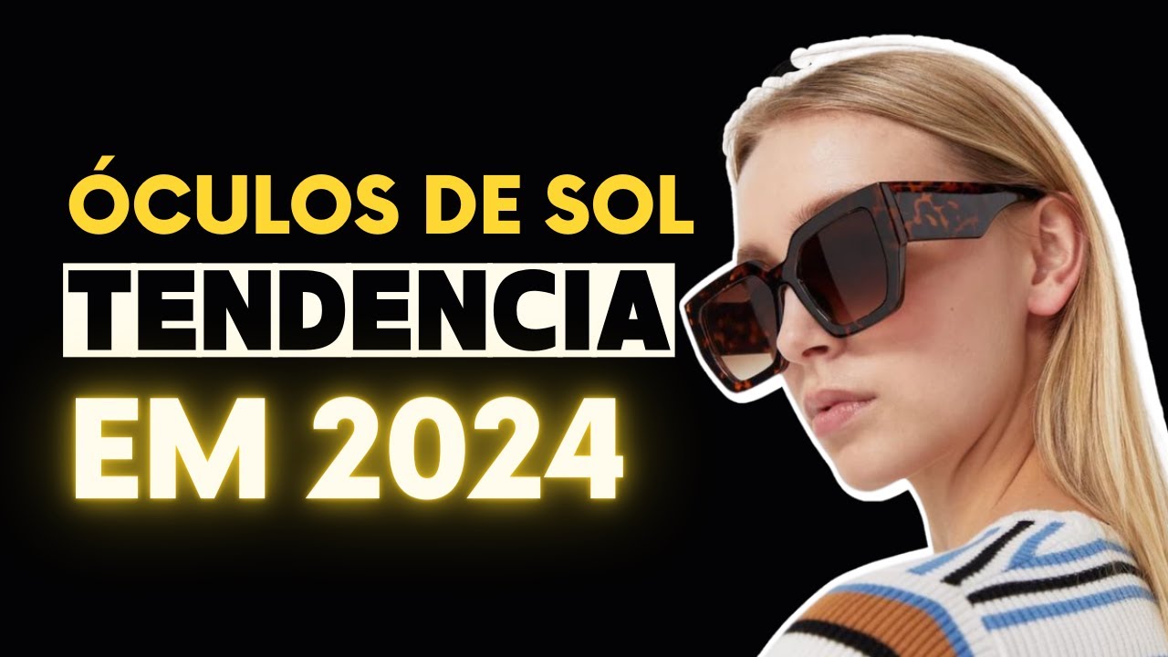 Esses 6 óculos de sol vão bombar nesse verão - 2024!