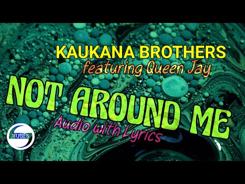 Kaukana Brothers ft Queen Jay with  "Not Around Me" song Audio with Lyrics #pngmusik2023
