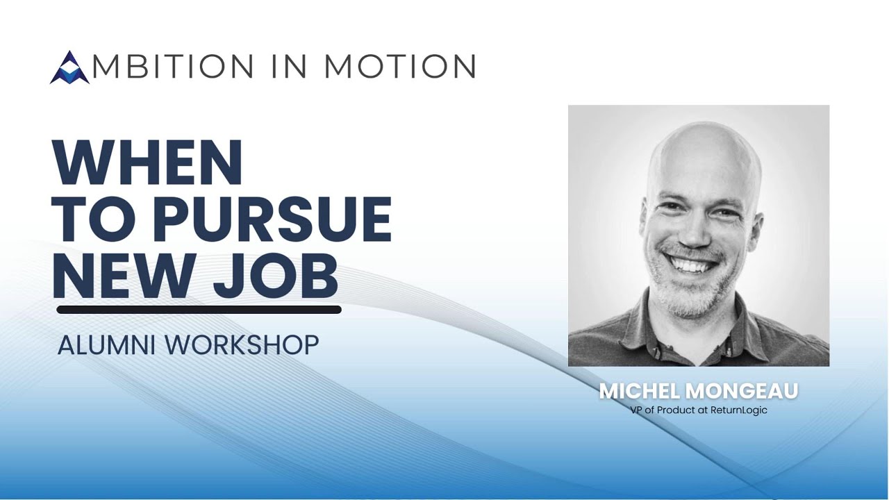 Alumni Workshop 3: When is the right time to pursue new job with Michel Mongeau | Ambition In Motion
