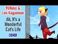 96Neko & Len Kagamine - Ah, It's a Wonderful ...