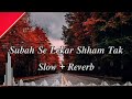 Subah Se Lekar Sham Tak Slow Reverb Song LOFIMIX LOFISONG LOFIMIXCHANNEL Trending Video