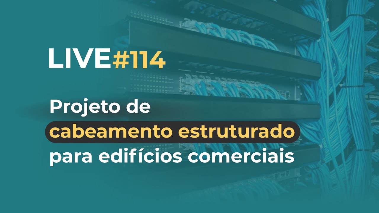 LIVE 114  - PROJETO DE CABEAMENTO ESTRUTURADO PARA EDIFÍCIOS COMERCIAIS