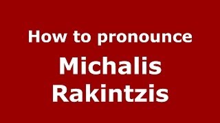 How to pronounce Michalis Rakintzis