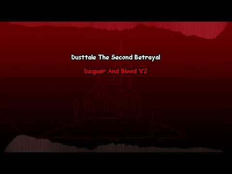 [Dusttale:The Second Betrayal] - Phase 1 - Despair And Blood V2