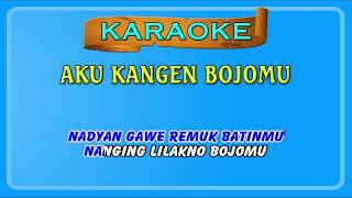 AKU KANGEN BOJOMU ~ karaoke