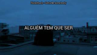 Nickelback - Gotta Be Somebody [Legendado/Tradução]