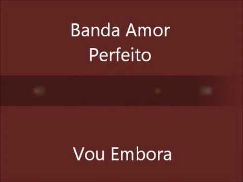 Banda Amor Perfeito - Vou Embora