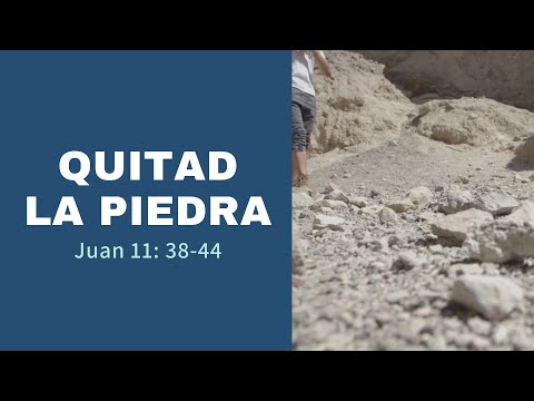 Quitad la Piedra Juan 11:38-44
