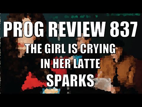 PROG REVIEW 837 - The Girl is Crying in Her Latte - Sparks (2023) ALBUM REVIEW