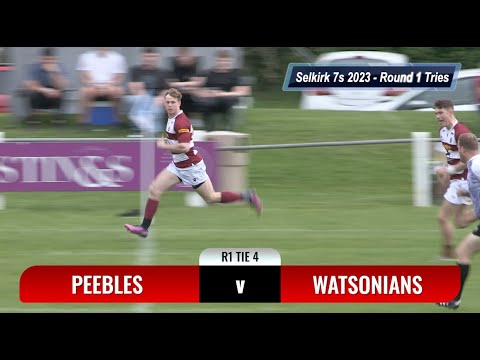 SELKIRK 7s 2023 - ROUND 1 TIE 4 - ALL THE TRIES - PEEBLES v WATSONIANS