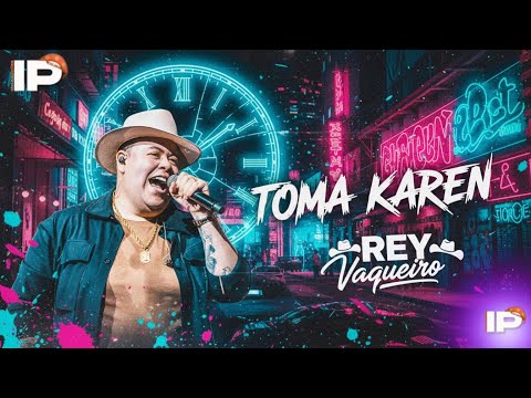 Toma Karen, Toma - Rey Vaqueiro / REPERTÓRIO ATUALIZADO