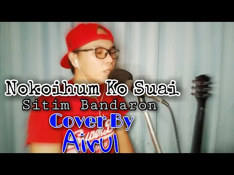 nokoihum ko suai_Sitim Bandaron (Cover By Airul)