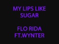 My Lips like Sugar- Flo Rida ft. Wynter (Lyrics in ...