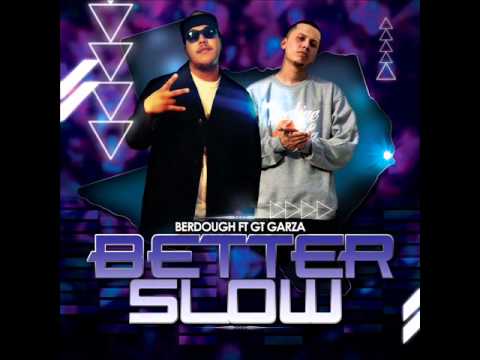 BERDOUGH FT GT GARZA BETTER SLOW