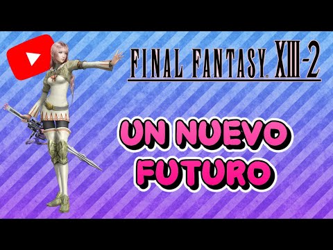 Guia al 100% del Final Fantasy XIII-2 | 26 | Un Nuevo Futuro