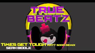 Times get Tough ( Matt Soda Remix) - Sean Biddle