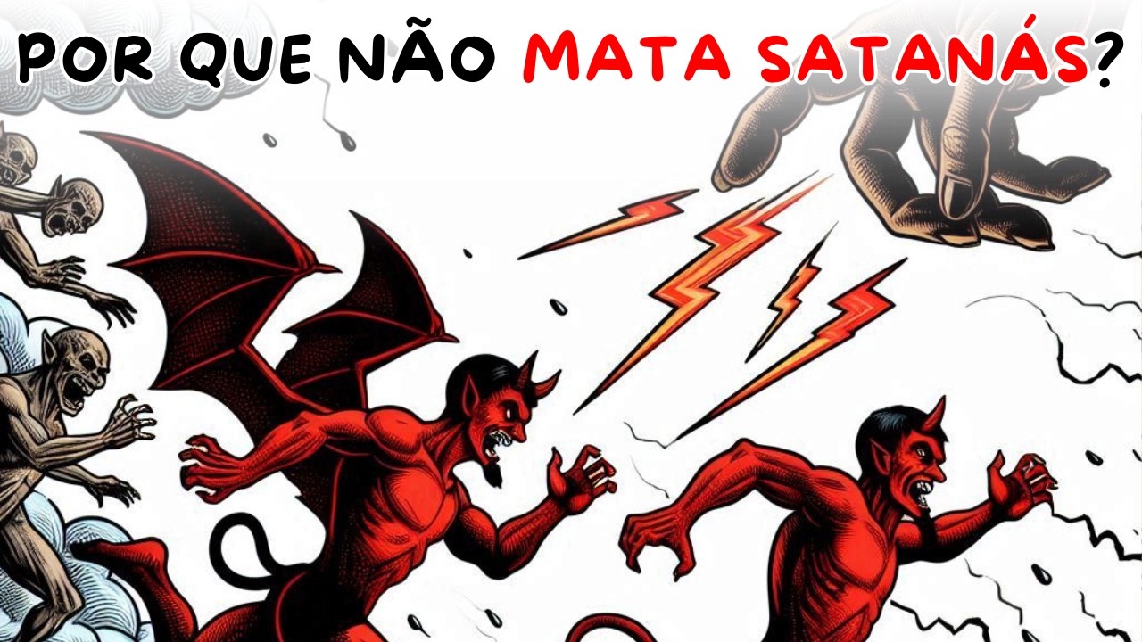 Por que Deus NÃO mata Satanás e os anjos caídos