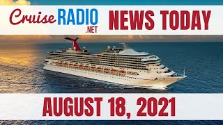 Cruise News Today — August 18, 2021