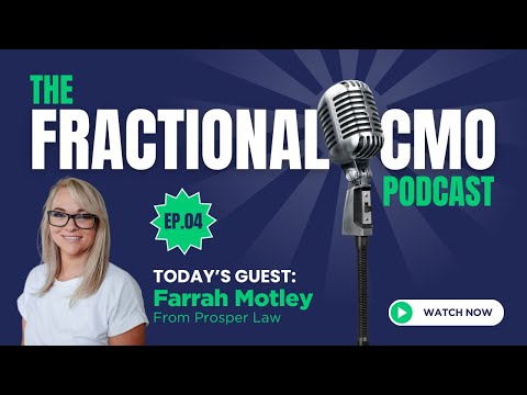 Ep.04 The Fractional CMO Podcast - Farrah Motley from Prosper Law