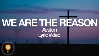 We Are The Reason | Avalon (Lyrics)