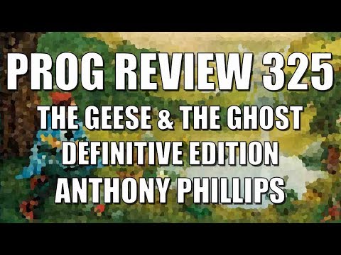 Prog Review 325 - The Geese & The Ghost Definitive Edition - Anthony Phillips