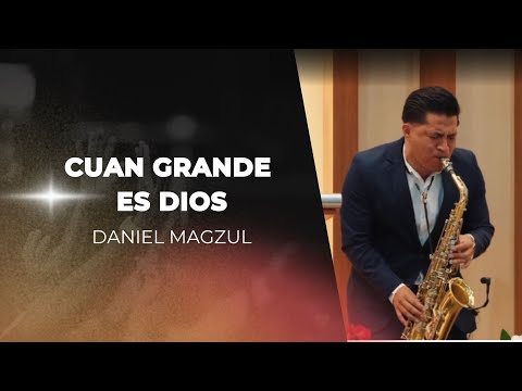CUAN GRANDE ES DIOS | SAXOFON INSTRUMENTAL | DANIEL MAGZUL | MUSICA CRISTIANA