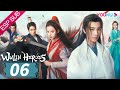 ESPSUB [Héroes de Artes Marciales] EP06 | Li Hongyi /Huang Riying | Traje Antiguo/ Romance | YOUKU