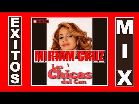 MIRIAM CRUZ Y LAS CHICAS DEL CAN EXITOS MIX [Dj Salvador]