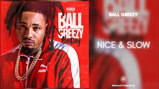 Ball Greezy - Nice &amp; Slow (feat. Lil Dred) (432Hz)