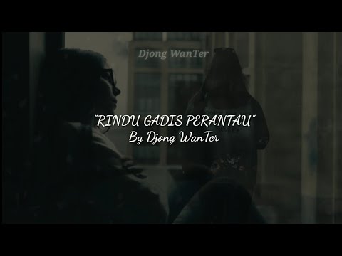 Puisi RINDU GADIS PERANTAU By Djong WanTer | Kerinduan | Mandiri | Perempuan Tangguh