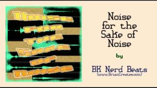 Noise for the Sake of Noise (Dubstep Song) by BK Nerd Beats