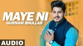 Maye Ni (Audio Song)  Gurnam Bhullar  Sonam Bajwa 