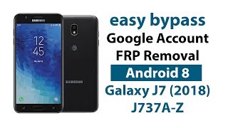 Easy Bypass Samsung Galaxy J7 2018 J737 Google Account FRP Removal Without PC