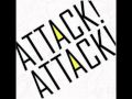 Attack! Attack! - Say It To Me
