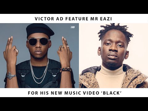 Victor AD Feature Mr Eazi For His New Music Video 'Black'