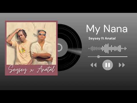Anatal ft Seysey - My nana (vidéo audio 2025)