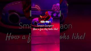 SMASH GURGAON | Daily Vlog 1 |  #dailyvlog #vlogging #shortsvideo #gamingvideos #rides #biggboss