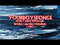YOURBOYSPONGE DONT MESS WITH ME WHILE I AM JELLYFISHING